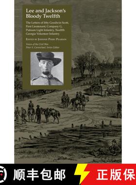【3-4周达】Lee and Jackson's Bloody Twelfth: The Letters of Irby Goodwin Scott, First Lieutenant, Com... [9781572339354]