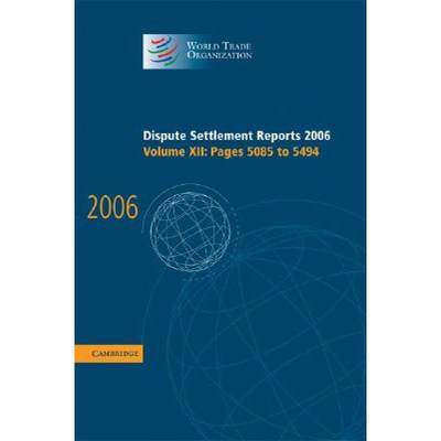 【4周达】Dispute Settlement Reports 2006: Volume 12, Pages 5085-5494: - Pages 5085-5494 [9780521896658]