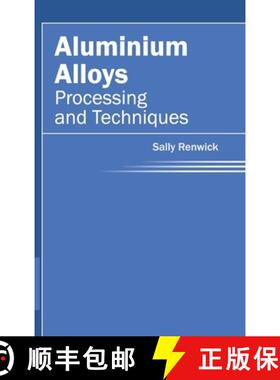 【3-4周达】Aluminium Alloys: Processing and Techniques: Processing and Techniques [9781632380456]