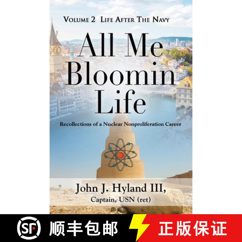 预订 All Me Bloomin Life: Volume 2 - Life After the Navy, Recollections of a Nuclear Nonproliferation... [9781959620228]
