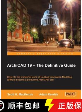 预订 ArchiCAD 19 - The Definitive Guide: Dive into the wonderful world of Building Information Modeli... [9781849697620]