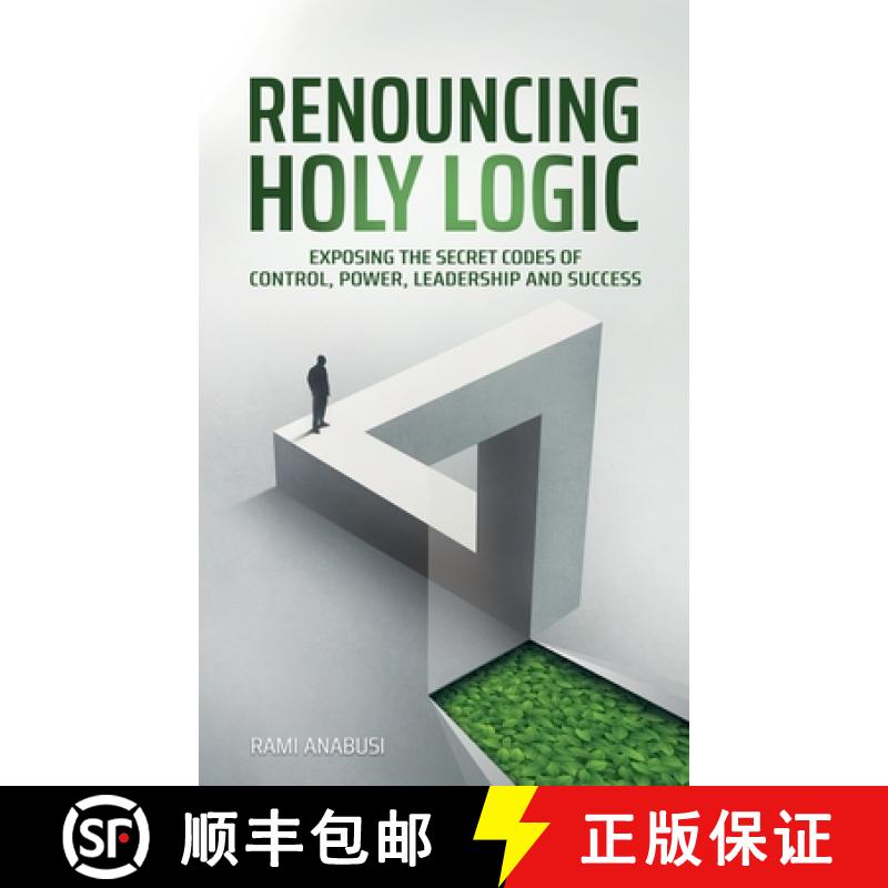 【2-3周达】Renouncing Holy Logic: Exposing the Secret Codes of Control, Power, Leadership and Success [9789655997675]