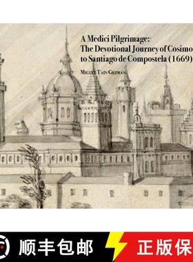 【3-4周达】A Medici Pilgrimage: The Devotional Journey of Cosimo III to Santiago de Compostela (1669) [9781909400931]