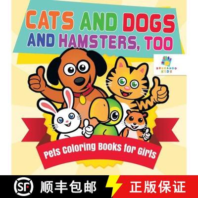 【3-4周达】Cats and Dogs and Hamsters, Too | Pets Coloring Books for Girls [9781645210504]