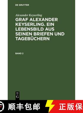 【3-4周达】Graf Alexander Keyserling. Ein Lebensbild aus seinen Briefen und Tagebuchern, Band 2, Graf... [9783111085104]