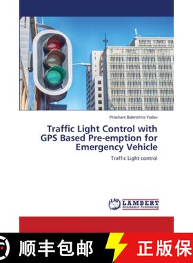 【3-4周达】Traffic Light Control with GPS Based Pre-emption for Emergency Vehicle [9786208427245]