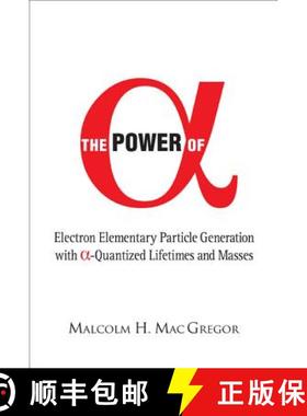 【3-4周达】Power of Alpha, The: Electron Elementary Particle Generation with Alpha-Quantized Lifetime... [9789812569615]