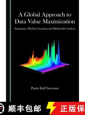 预订 A Global Approach to Data Value Maximization : Integration, Machine Learning and Multimodal Anal... [9781527531475]