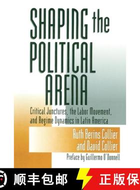 【3-4周达】Shaping the Political Arena: Critical Junctures, the Labor Movement and Regime Dynamics in... [9780268017729]