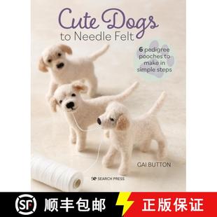 【3-4周达】Cute Dogs to Needle Felt: 6 Pedigree Pooches to Make in Simple Steps [9781800920941]