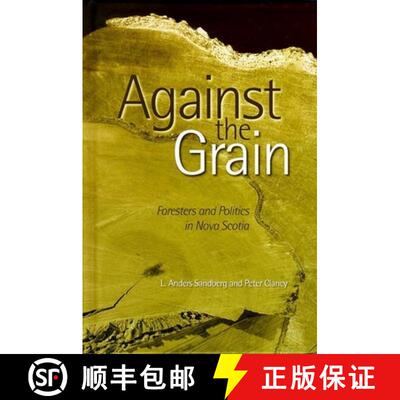 【3-4周达】Against the Grain: Foresters and Politics in Nova Scotia [9780774807661]