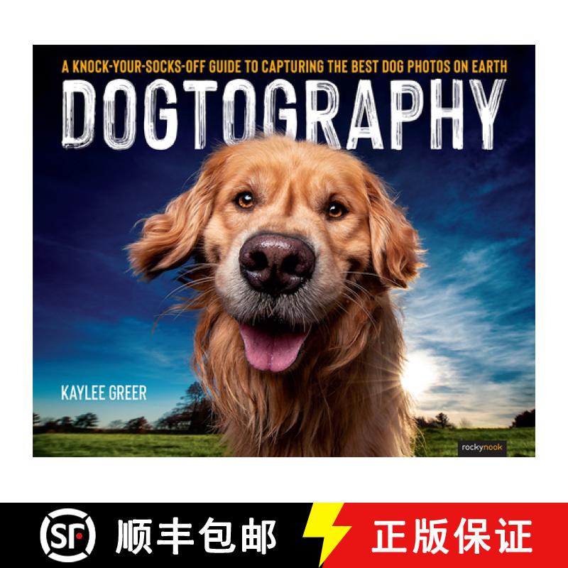【3-4周达】Dogtography: A Knock-Your-Socks-Off Guide to Capturing the Best Dog Photos on Earth [9781681986470]