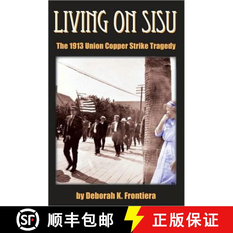 【2-3周达】Living on Sisu: The 1913 Union Copper Strike Tragedy [9780982027851]