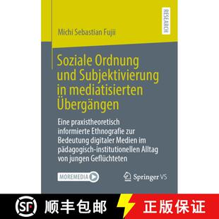 【3-4周达】Soziale Ordnung und Subjektivierung in mediatisierten Übergängen: Eine praxistheoretisch... [9783658500955]