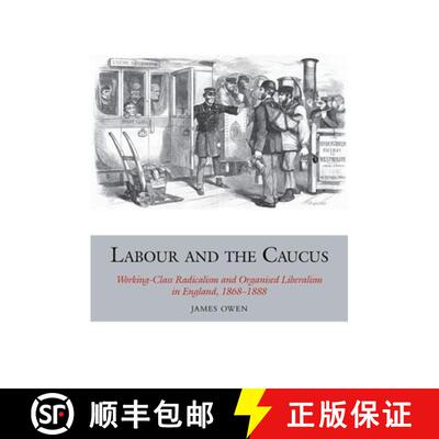 【3-4周达】精装 Labour and the Caucus: Working-Class Radicalism and Organised Liberalism in England, ... [9781846319440]