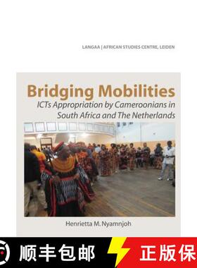 【3-4周达】Bridging Mobilities. ICTs Appropriation by Cameroonians in South Africa and The Netherlands [9789956791514]
