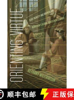 预订 Orienting Virtue: Civic Identity and Orientalism in Britain's Global Eighteenth Century [9780813947617]
