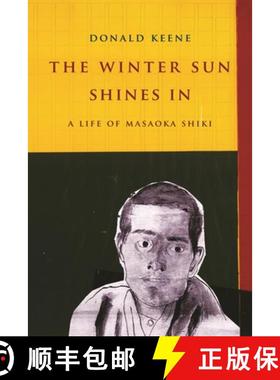 【3-4周达】The Winter Sun Shines in: A Life of Masaoka Shiki [9780231164894]