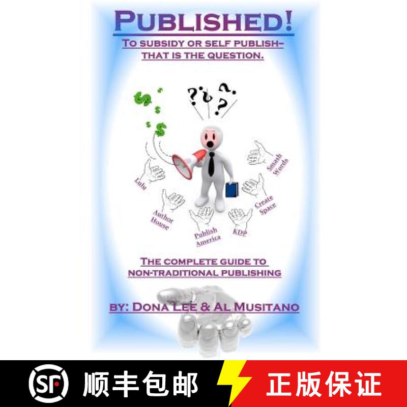 预订 Published! The Complete Guide to Nontraditional Publishing: To Self or Subsidy Publish? That is ... [9780984682720]