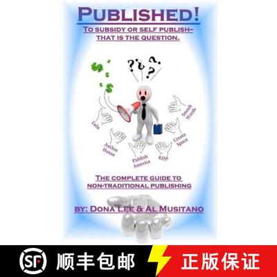 【3-4周达】Published! The Complete Guide to Nontraditional Publishing: To Self or Subsidy Publish? Th... [9780984682720]