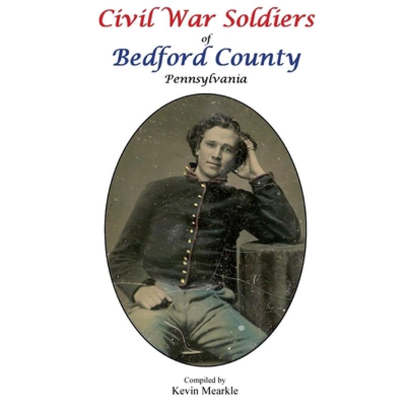 【4周达】Civil War Soldiers of Bedford County Pennsylvania [9781737502500]