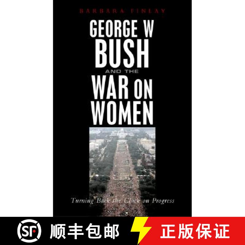 【3-4周达】George W. Bush and the War on Women: Turning Back the Clock on Progress [9781842777855]