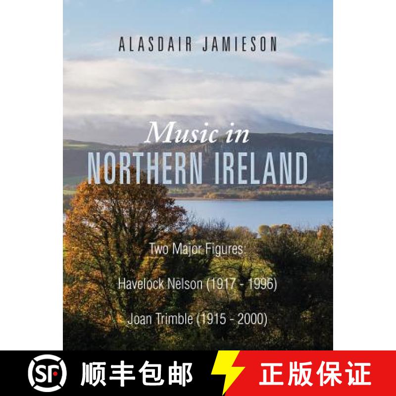 预订 Music in Northern Ireland: Two Major Figures: Havelock Nelson (1917-1996) and Joan Trimble (1915... [9781786239778]