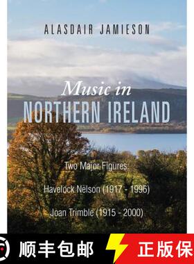 预订 Music in Northern Ireland: Two Major Figures: Havelock Nelson (1917-1996) and Joan Trimble (1915... [9781786239778]