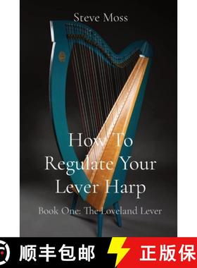 【3-4周达】How To Regulate Your Lever Harp: Book One: The Loveland Lever [9798987725306]