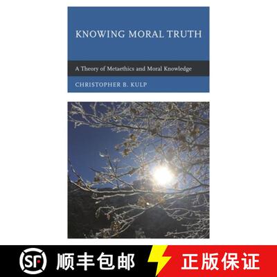 【3-4周达】精装 Knowing Moral Truth : A Theory of Metaethics and Moral Knowledge [9781498547024]