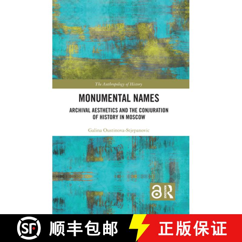 【3-4周达】Monumental Names: Archival Aesthetics and the Conjuration of History in Moscow [9780367701895]