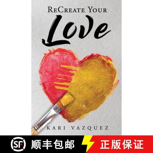 【3-4周达】ReCreate Your Love: A Guide To Create True Unconditional Love For Yourself, Your Spouse, A... [9781734145700]