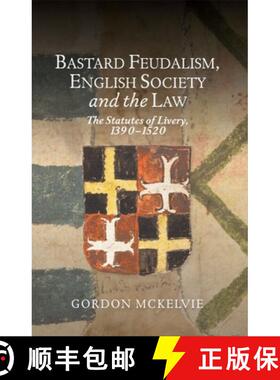 【3-4周达】Bastard Feudalism, English Society and the Law - The Statutes of Livery, 1390-1520: The St... [9781783274772]