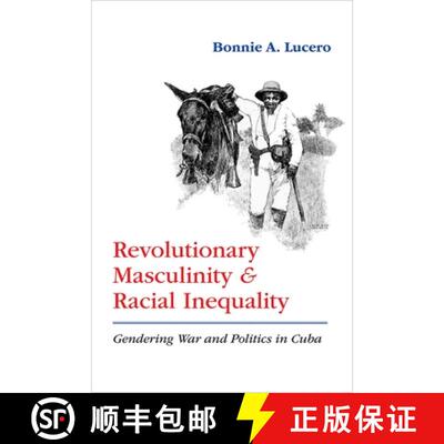 【3-4周达】Revolutionary Masculinity and Racial Inequality – Gendering War and Politics in Cuba [9780826363336]