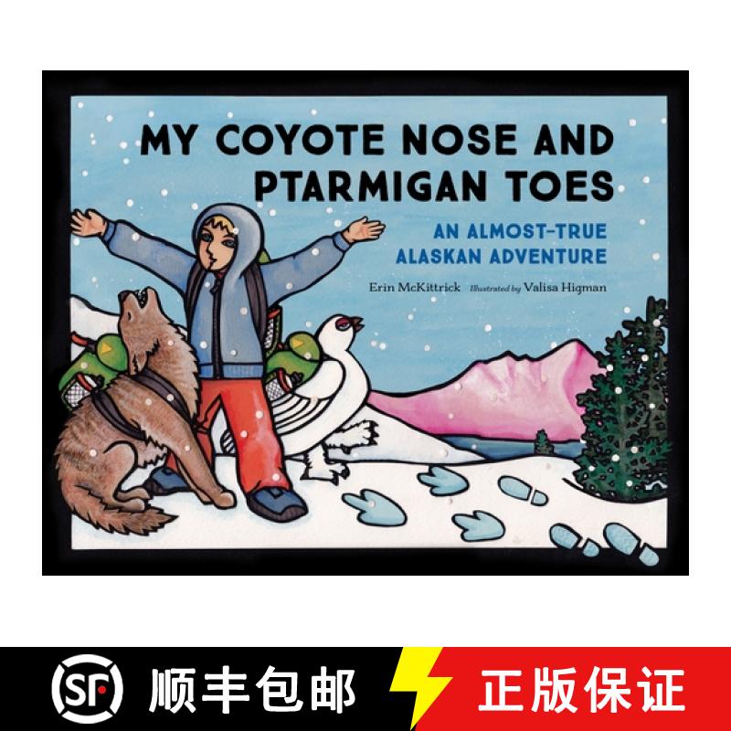 【3-4周达】My Coyote Nose and Ptarmigan Toes: An Almost-True Alaskan Adventure [9781632170316]
