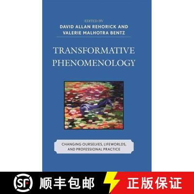 【3-4周达】Transformative Phenomenology : Changing Ourselves, Lifeworlds, and Professional Practice [9780739124116]