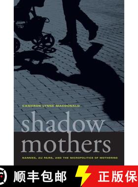 【3-4周达】Shadow Mothers – Nannies, Au Pairs and the Micropolitics of Mothering (First Edition) [9780520266971]