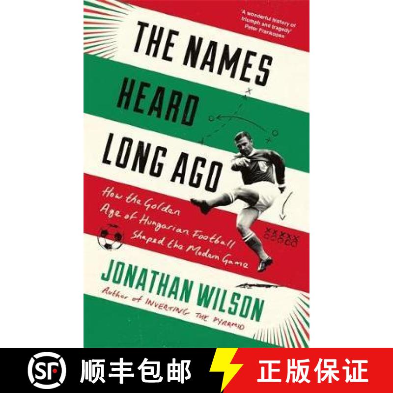 【3-4周达】Names Heard Long Ago: How the Golden Age of Hungarian Football Shaped the Modern Game [9781788702997]
