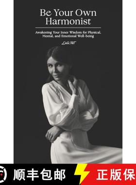 预订 Be Your Own Harmonist: Awakening Your Inner Wisdom for Physical, Mental, and Emotional Well-being [9781949001778]