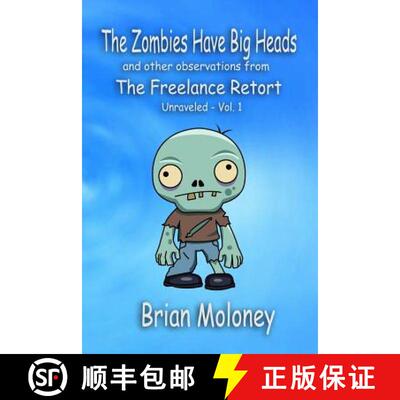 【3-4周达】The Zombies Have Big Heads: And other observations from The Freelance Retort [9780998733906]