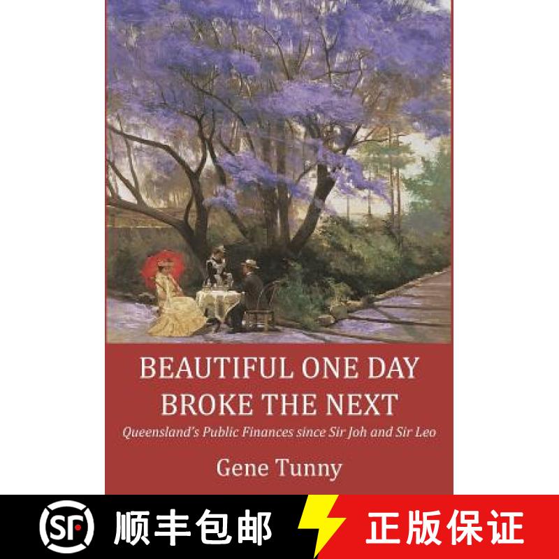 【2-3周达】Beautiful One Day, Broke the Next: Queensland's Public Finances since Sir Joh and Sir Leo [9781925826258]