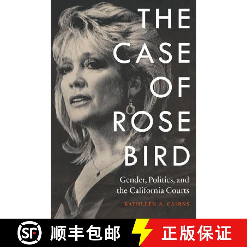 【3-4周达】The Case of Rose Bird: Gender, Politics, and the California Courts [9780803255753]