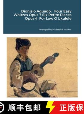 预订 Dionisio Aguado:   Four Easy Waltzes Opus 7 Six Petite Pieces Opus 4  For Low G Ukulele [9781387719839]