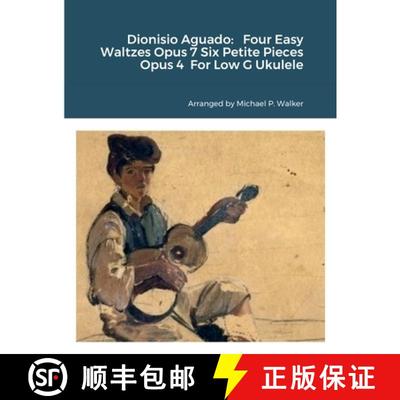 【3-4周达】Dionisio Aguado:   Four Easy Waltzes Opus 7 Six Petite Pieces Opus 4  For Low G Ukulele [9781387719839]