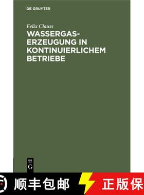 预订 Wassergas-Erzeugung in Kontinuierlichem Betriebe: Nebst Einem Anhang: Ueber Die Notwendigen Verl... [9783112459638]