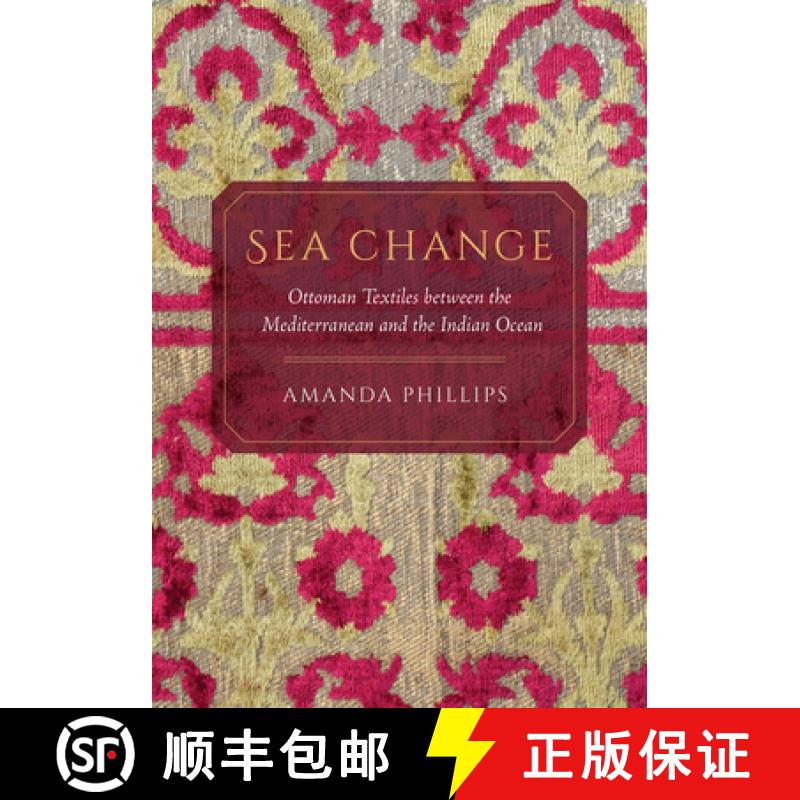 【3-4周达】Sea Change: Ottoman Textiles Between the Mediterranean and the Indian Ocean [9780520303591]