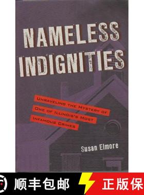 预订 Nameless Indignities: Unraveling the Mystery of One of Illinois's Most Infamous Crimes [9781606351598]