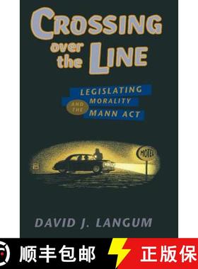 【3-4周达】Crossing Over the Line: Legislating Morality and the Mann ACT [9780226468709]