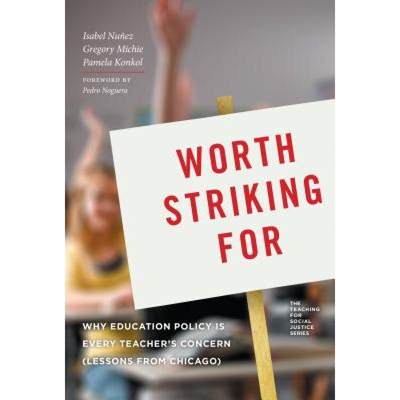 【4周达】Worth Striking for: Why Education Policy Is Every Teacher's Concern (Lessons from Chicago) [9780807756270]