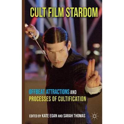 【4周达】Cult Film Stardom : Offbeat Attractions and Processes of Cultification [9781349333059]